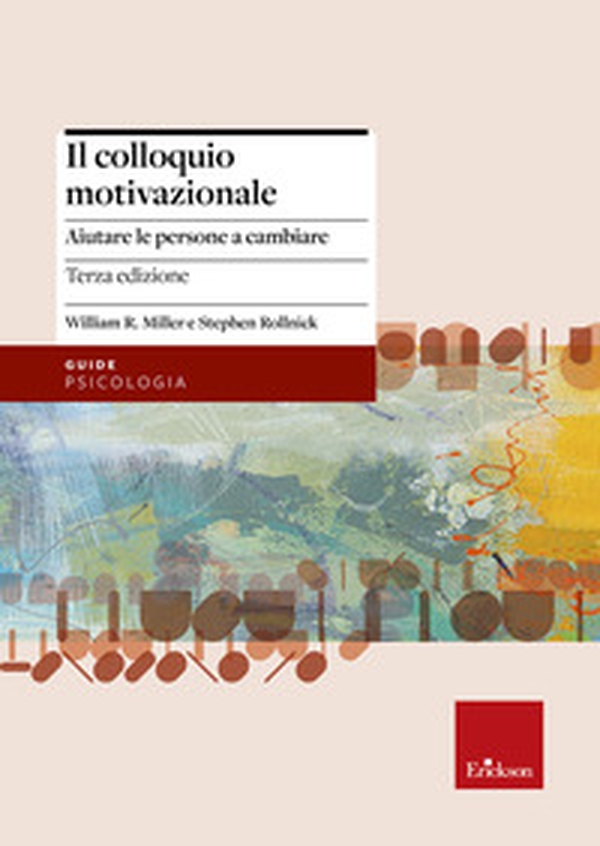 Il colloquio motivazionale. Aiutare le persone a cambiare - Librerie.coop Il colloquio motivazionale. Aiutare le persone a cambiare - Librerie.coop