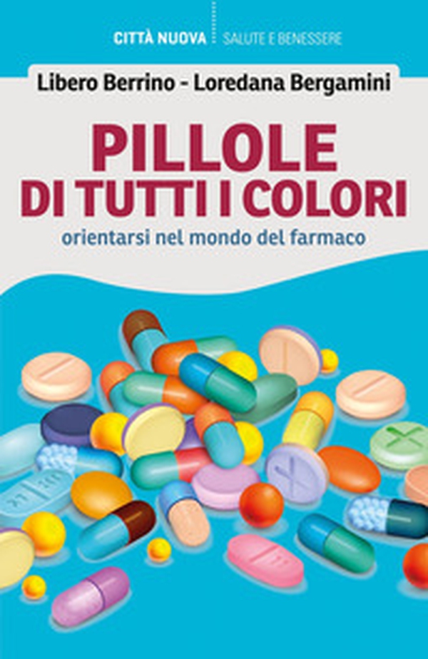 Pillole di tutti i colori. Orientarsi nel mondo del farmaco - Librerie.coop Pillole di tutti i colori. Orientarsi nel mondo del farmaco - Librerie.coop