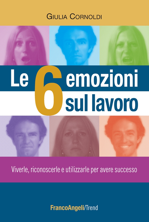 Le 6 emozioni sul lavoro. Viverle, riconoscerle e utilizzarle per avere successo - Librerie.coop Le 6 emozioni sul lavoro. Viverle, riconoscerle e utilizzarle per avere successo - Librerie.coop