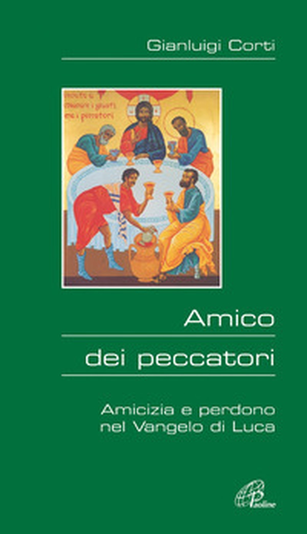 Amico dei peccatori. Amicizia e perdono nel Vangelo di Luca - Librerie.coop Amico dei peccatori. Amicizia e perdono nel Vangelo di Luca - Librerie.coop