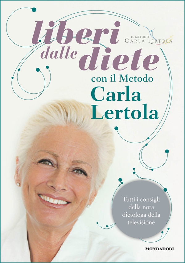 Liberi dalle diete con il metodo Carla Lertola - Librerie.coop Liberi dalle diete con il metodo Carla Lertola - Librerie.coop