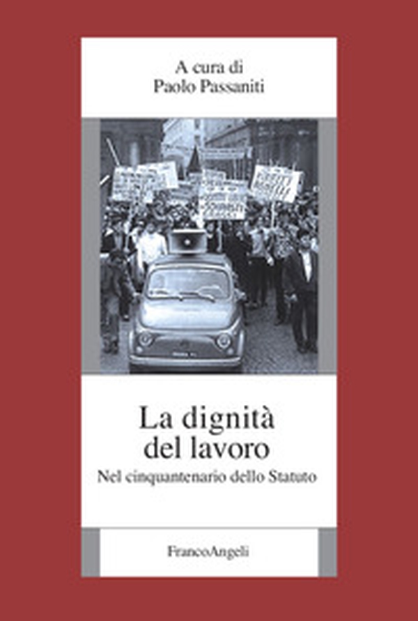 La dignità del lavoro. Nel cinquantenario dello Statuto - Librerie.coop La dignità del lavoro. Nel cinquantenario dello Statuto - Librerie.coop