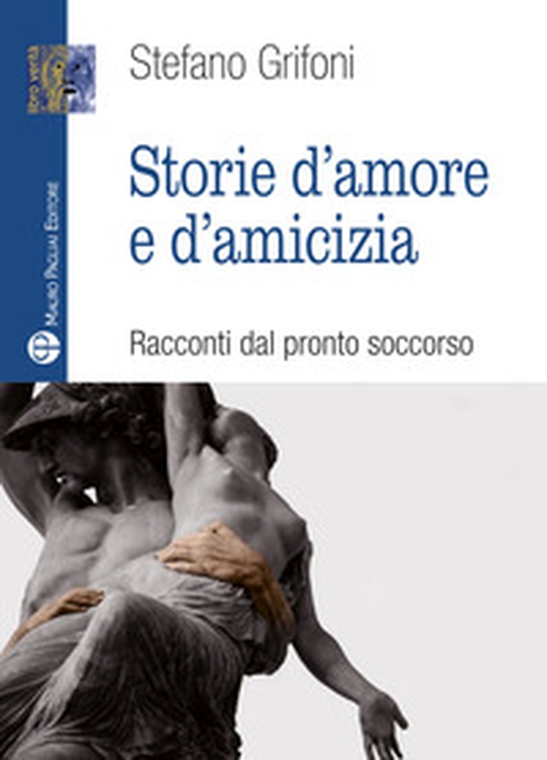 Storie d'amore e d'amicizia. Racconti dal pronto soccorso - Librerie.coop Storie d'amore e d'amicizia. Racconti dal pronto soccorso - Librerie.coop