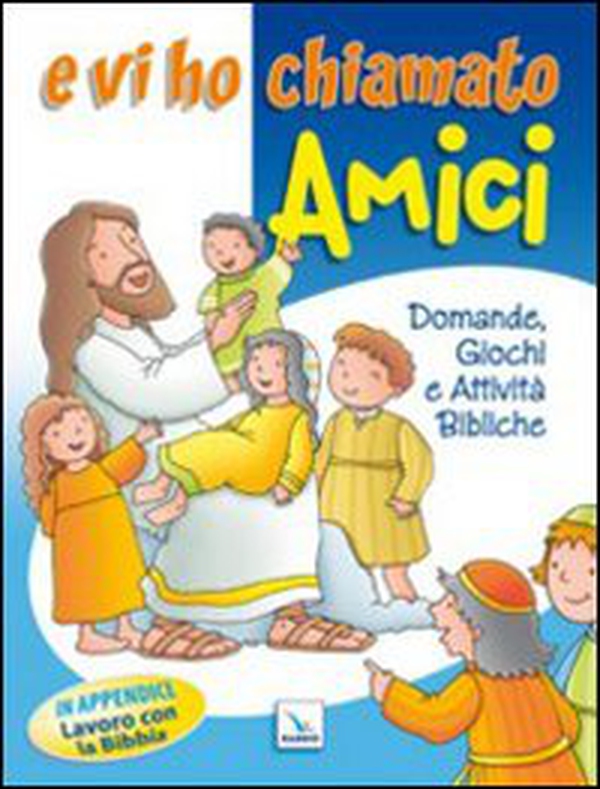 E vi ho chiamato amici. Domande, giochi e attività bibliche - Librerie.coop E vi ho chiamato amici. Domande, giochi e attività bibliche - Librerie.coop