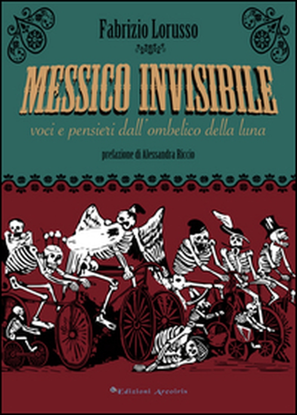 Messico invisibile. Voci e pensieri dall'ombelico della luna - Librerie.coop Messico invisibile. Voci e pensieri dall'ombelico della luna - Librerie.coop