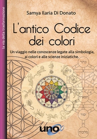 L'antico codice dei colori. Un viaggio nelle conoscenze legate alla simbologia, ai colori e alle scienze iniziatiche - Librerie.coop
