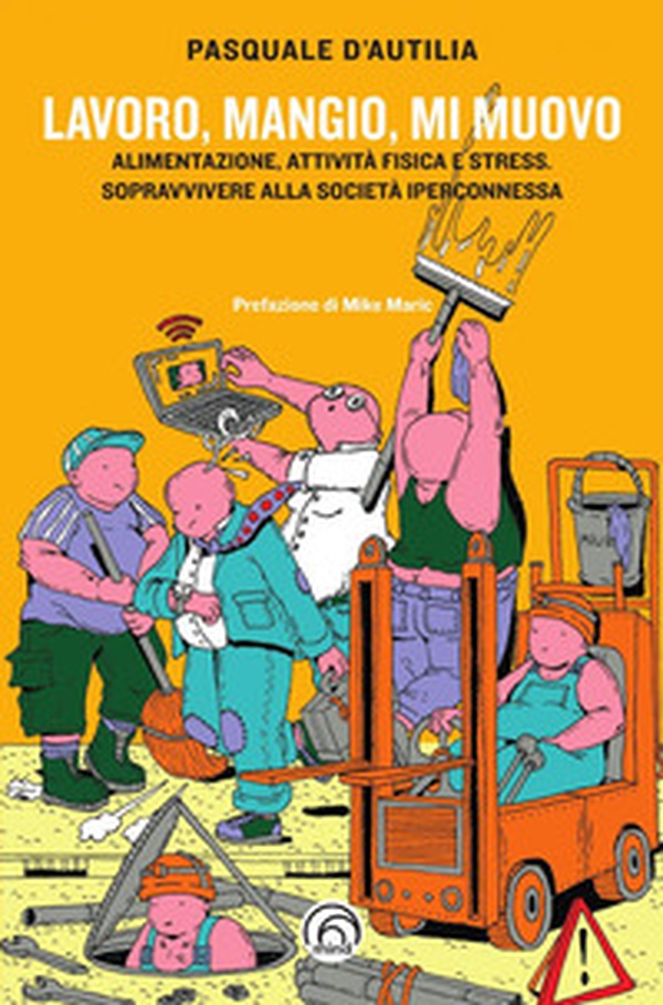 Lavoro, mangio, mi muovo - Librerie.coop Lavoro, mangio, mi muovo - Librerie.coop