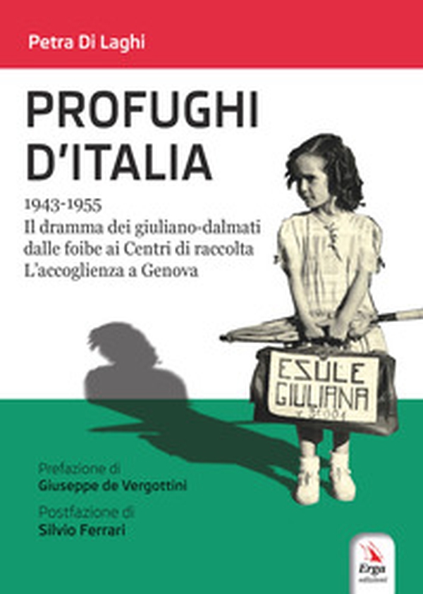 Profughi d'Italia. 1943-1955. Il dramma dei giuliano-dalmati dalle foibe ai Centri di raccolta. L'accoglienza a Genova - Librerie.coop Profughi d'Italia. 1943-1955. Il dramma dei giuliano-dalmati dalle foibe ai Centri di raccolta. L'accoglienza a Genova - Librerie.coop