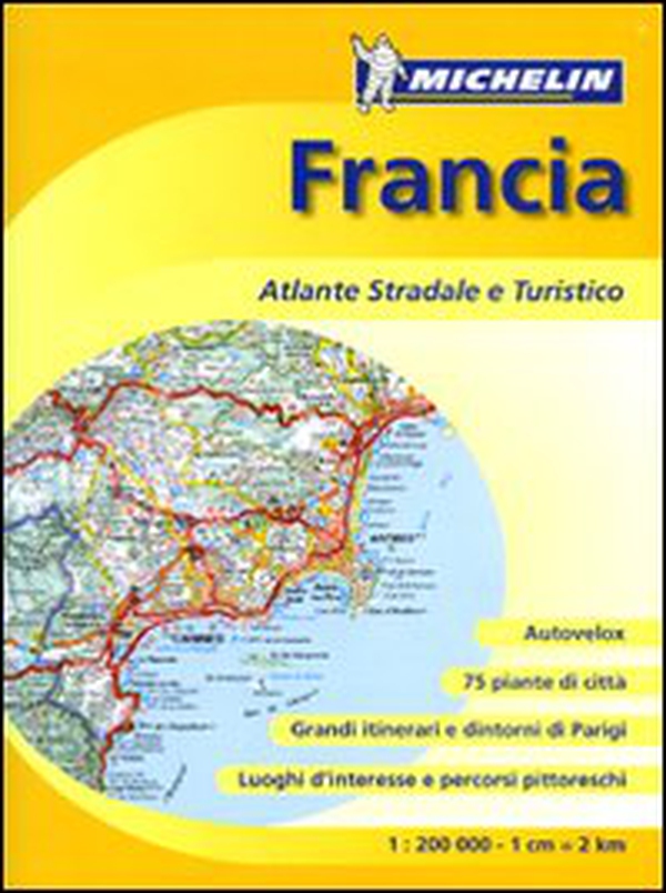 Francia. Atlante stradale e turistico 1:200.000 - Librerie.coop Francia. Atlante stradale e turistico 1:200.000 - Librerie.coop