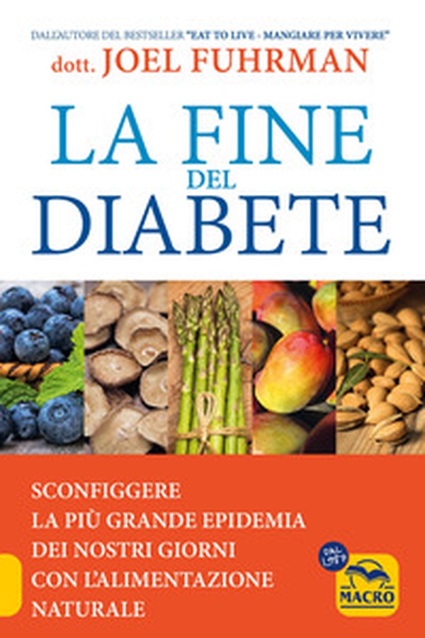 La fine del diabete. Sconfiggere la più grande epidemia dei nostri giorni con l'alimentazione naturale - Librerie.coop La fine del diabete. Sconfiggere la più grande epidemia dei nostri giorni con l'alimentazione naturale - Librerie.coop
