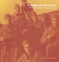 In Spagna per l'idea fascista. Legionari trentini nella guerra civile spagnola (1936-1939) - Librerie.coop