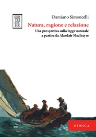 Natura, ragione e relazione. Una prospettiva sulla legge naturale a partire da Alasdair MacIntyre - Librerie.coop