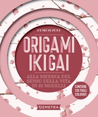 Origami ikigai. Alla ricerca del senso della vita in 10 modelli - Librerie.coop
