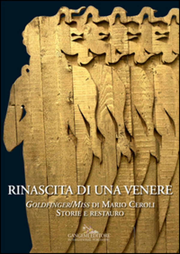 Rinascita di una Venere. «Goldfinger/Miss» di Mario Ceroli. Storie e restauro - Librerie.coop Rinascita di una Venere. «Goldfinger/Miss» di Mario Ceroli. Storie e restauro - Librerie.coop