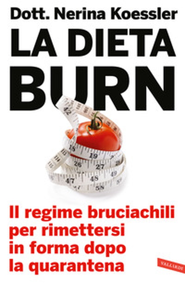 La dieta Burn. Il regime bruciachili per rimettersi in forma dopo la quarantena - Librerie.coop La dieta Burn. Il regime bruciachili per rimettersi in forma dopo la quarantena - Librerie.coop