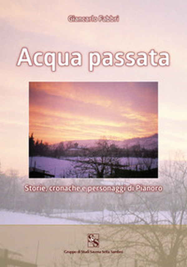 Acqua passata. Storie, cronache e personaggi di Pianoro - Librerie.coop Acqua passata. Storie, cronache e personaggi di Pianoro - Librerie.coop