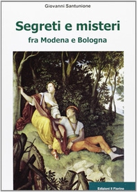 Segreti e misteri tra Modena e Bologna - Librerie.coop