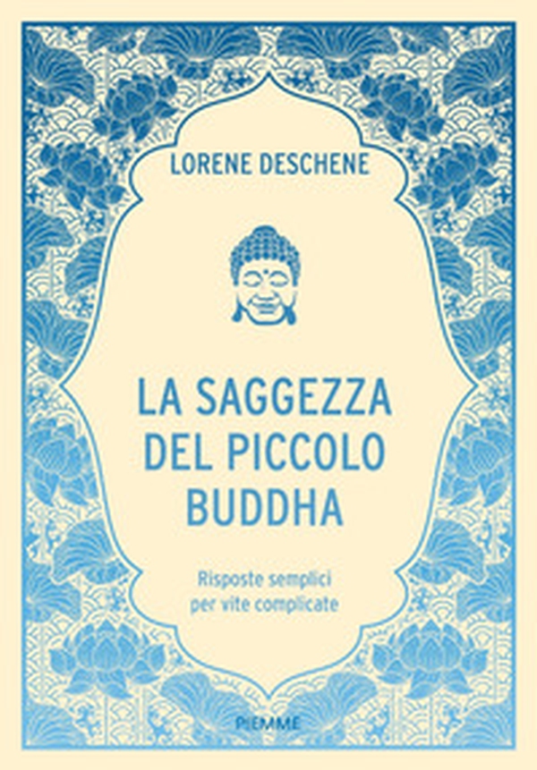 La saggezza del piccolo Buddha. Risposte semplici per vite complicate - Librerie.coop La saggezza del piccolo Buddha. Risposte semplici per vite complicate - Librerie.coop