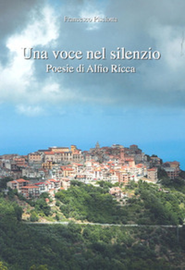 Una voce nel silenzio. Poesie di Alfio Ricca - Librerie.coop Una voce nel silenzio. Poesie di Alfio Ricca - Librerie.coop
