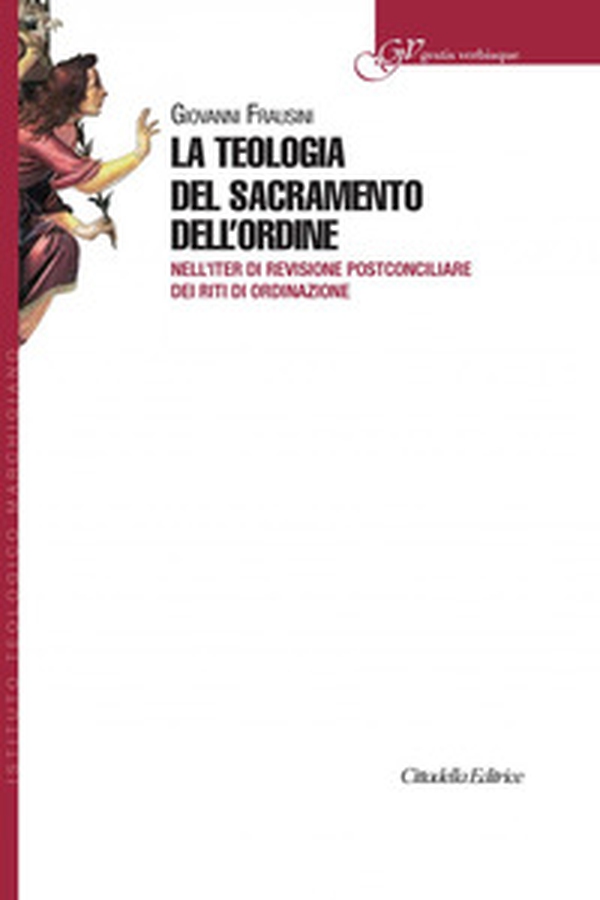 La teologia del sacramento dell'ordine. Nell'iter di revisione postconciliare dei riti di Ordinazione - Librerie.coop La teologia del sacramento dell'ordine. Nell'iter di revisione postconciliare dei riti di Ordinazione - Librerie.coop