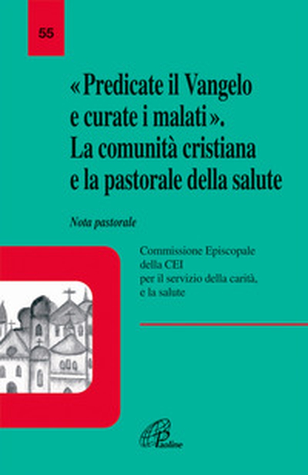 Predicate il vangelo e curate i malati. La comunità cristiana e la pastorale della salute. Nota pastorale - Librerie.coop Predicate il vangelo e curate i malati. La comunità cristiana e la pastorale della salute. Nota pastorale - Librerie.coop