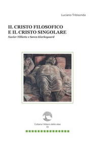 Il Cristo filosofico e il Cristo singolare. Xavier Tilliette e Soren Kierkegaard - Librerie.coop