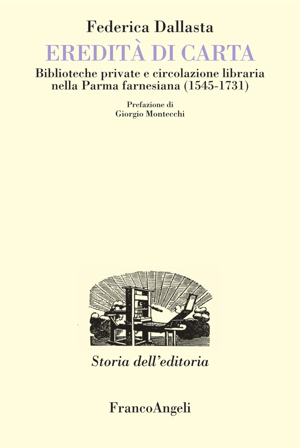 Eredità di carta. Biblioteche private e circolazione libraria nella Parma farnesiana (1545-1731) - Librerie.coop Eredità di carta. Biblioteche private e circolazione libraria nella Parma farnesiana (1545-1731) - Librerie.coop