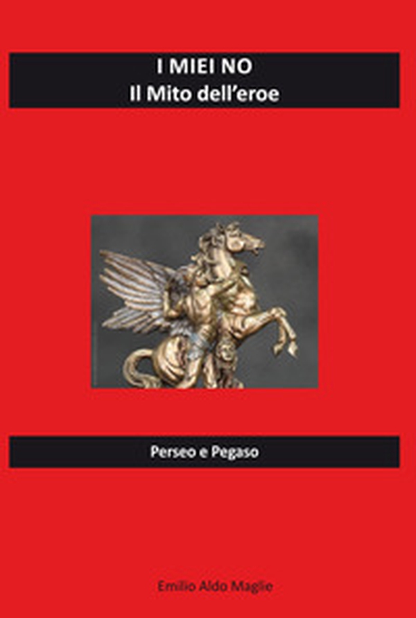 I miei no. Il mito dell'eroe. Perseo e Pegaso - Librerie.coop I miei no. Il mito dell'eroe. Perseo e Pegaso - Librerie.coop