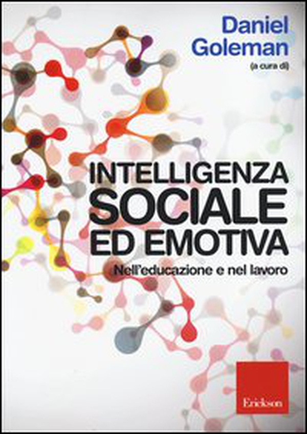 Intelligenza sociale ed emotiva. Nell'educazione e nel lavoro - Librerie.coop Intelligenza sociale ed emotiva. Nell'educazione e nel lavoro - Librerie.coop