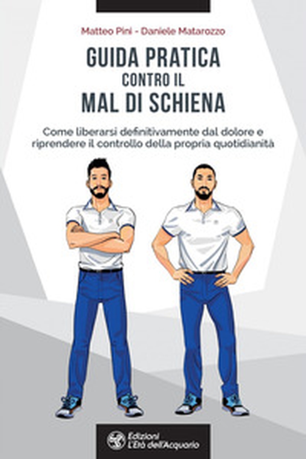 Guida pratica contro il mal di schiena. Come liberarsi definitivamente dal dolore e riprendere il controllo della propria quotidianità - Librerie.coop Guida pratica contro il mal di schiena. Come liberarsi definitivamente dal dolore e riprendere il controllo della propria quotidianità - Librerie.coop