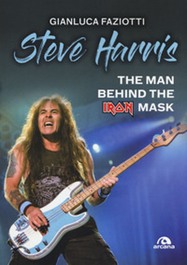 Steve Harris. The man behind the Iron Mask - Librerie.coop Steve Harris. The man behind the Iron Mask - Librerie.coop