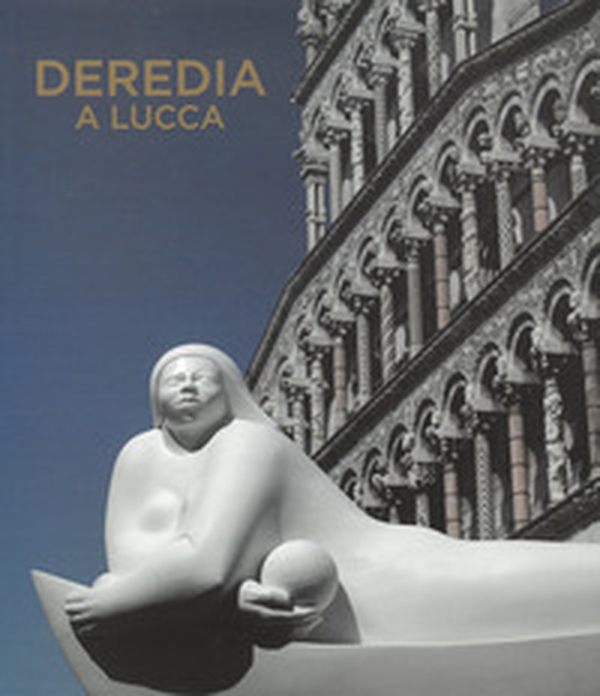 Deredia a Lucca. L'energia cosmica nelle sculture di Jimenez Deredia. Ediz. italiana e inglese - Librerie.coop Deredia a Lucca. L'energia cosmica nelle sculture di Jimenez Deredia. Ediz. italiana e inglese - Librerie.coop