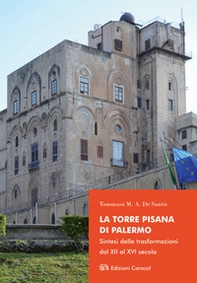 La Torre Pisana di Palermo. Sintesi delle trasformazioni dal XII al XVI secolo - Librerie.coop