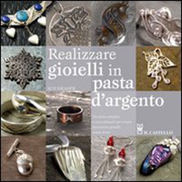 Realizzare gioielli in pasta d'argento - Librerie.coop Realizzare gioielli in pasta d'argento - Librerie.coop