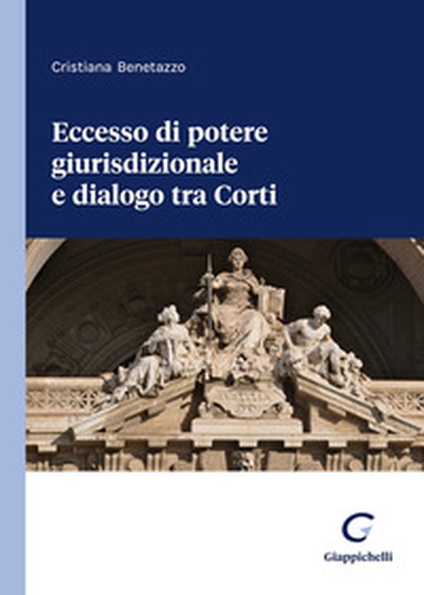 Eccesso di potere giurisdizionale e dialogo tra Corti - Librerie.coop Eccesso di potere giurisdizionale e dialogo tra Corti - Librerie.coop