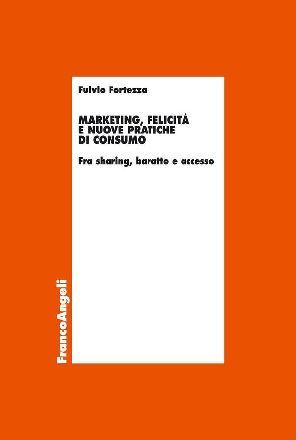 Marketing, felicità e nuove pratiche di consumo. Fra sharing, baratto e accesso - Librerie.coop Marketing, felicità e nuove pratiche di consumo. Fra sharing, baratto e accesso - Librerie.coop