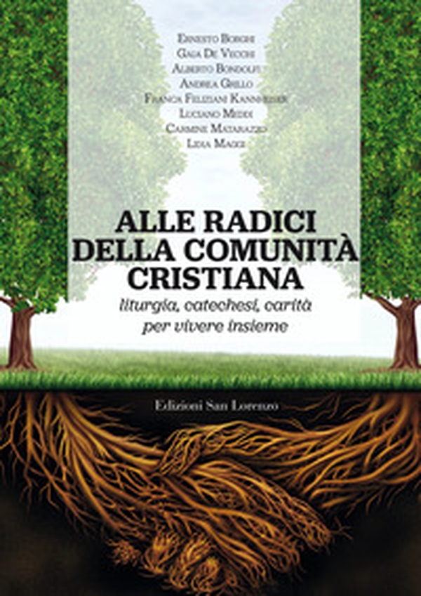 Alle radici della comunità cristiana. Liturgia, catechesi e carità per una pastorale ecclesiale che faccia vivere - Librerie.coop Alle radici della comunità cristiana. Liturgia, catechesi e carità per una pastorale ecclesiale che faccia vivere - Librerie.coop