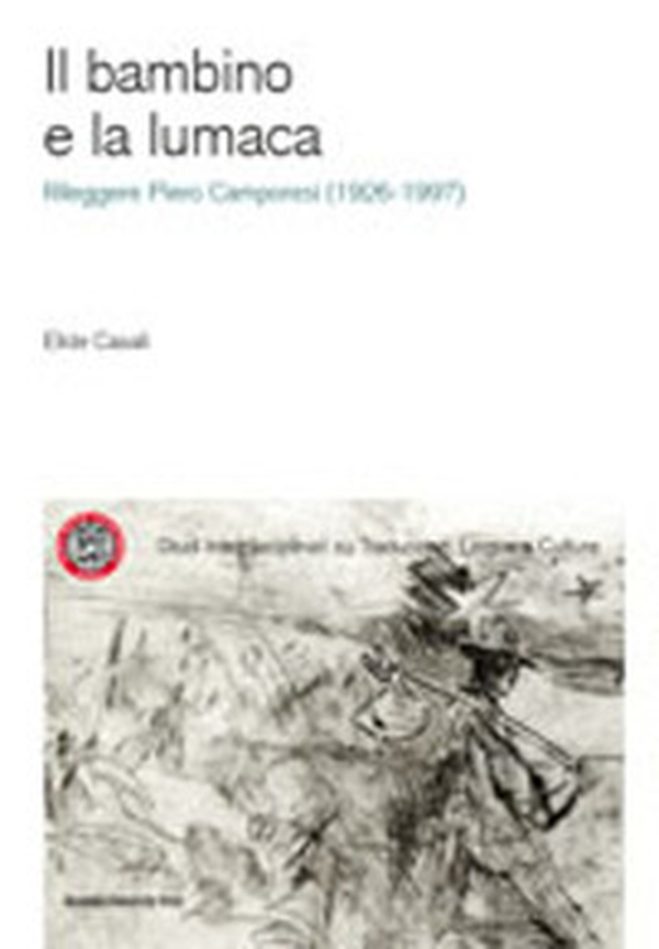 Il bambino e la lumaca. Rileggere Piero Camporesi (1926-1997) - Librerie.coop Il bambino e la lumaca. Rileggere Piero Camporesi (1926-1997) - Librerie.coop