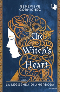 The witch's heart. La leggenda di Angrboda - Librerie.coop