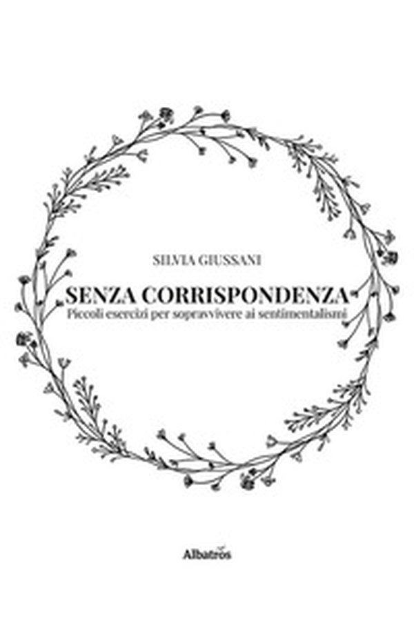 Senza corrispondenza. Piccoli esercizi per sopravvivere ai sentimentalismi - Librerie.coop Senza corrispondenza. Piccoli esercizi per sopravvivere ai sentimentalismi - Librerie.coop