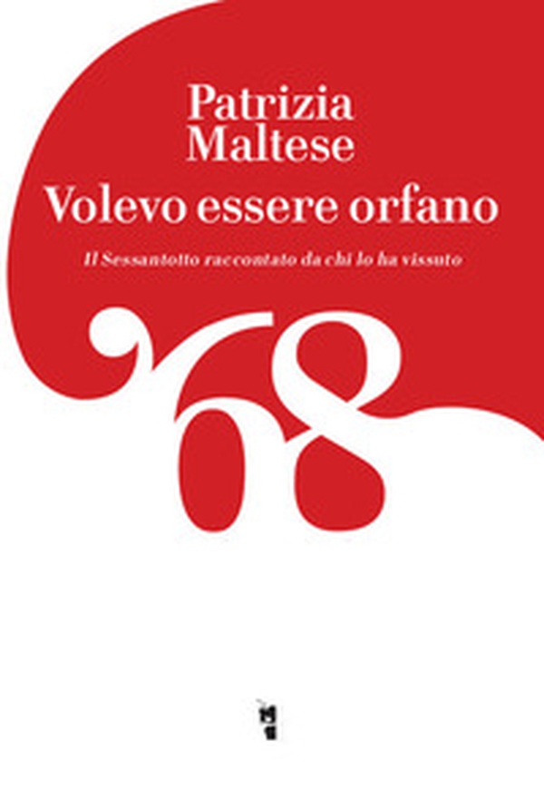 Volevo essere orfano. Il Sessantotto raccontato da chi l'ha vissuto - Librerie.coop Volevo essere orfano. Il Sessantotto raccontato da chi l'ha vissuto - Librerie.coop