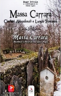 Massa Carrara. Cimiteri abbandonati e luoghi fantasma-Massa Carrara. Abandoned cemeteries and ghost places - Librerie.coop