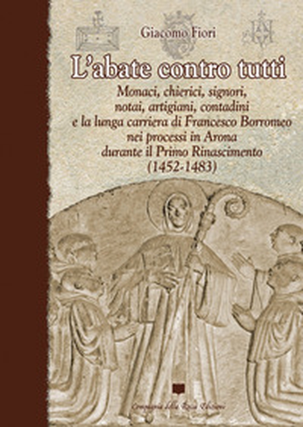 L'abate contro tutti. Monaci, chierici, signori, notai, artigiani, contadini e la lunga carriera di Francesco Borromeo nei processi in Arona durante il Primo Rinascimento (1452-1483) - Librerie.coop L'abate contro tutti. Monaci, chierici, signori, notai, artigiani, contadini e la lunga carriera di Francesco Borromeo nei processi in Arona durante il Primo Rinascimento (1452-1483) - Librerie.coop