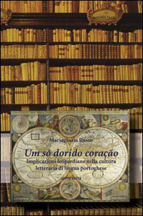 Um só dorido coraçao. Implicazioni leopardiane nella cultura di lingua portoghese - Librerie.coop Um só dorido coraçao. Implicazioni leopardiane nella cultura di lingua portoghese - Librerie.coop