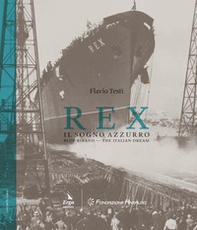 Rex. Il sogno azzurro-Blue Riband. The italian dream - Librerie.coop