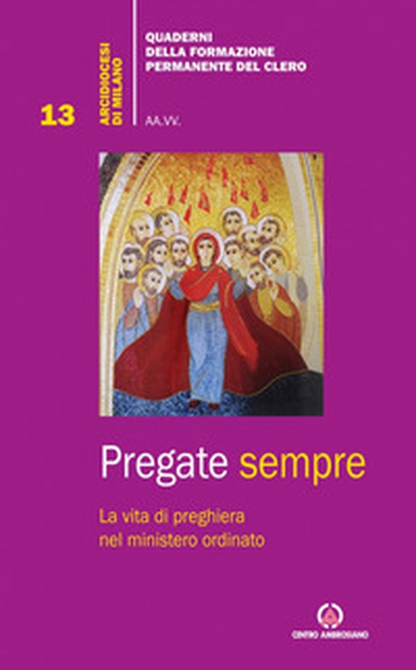 Pregate sempre. La vita di preghiera nel ministero ordinato - Librerie.coop Pregate sempre. La vita di preghiera nel ministero ordinato - Librerie.coop