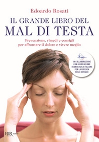 Il grande libro del mal di testa. Prevenzione, rimedi e consigli per affrontare il dolore e vivere meglio - Librerie.coop