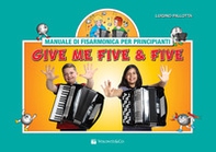 Give me five & five. Manuale di fisarmonica per principianti - Librerie.coop
