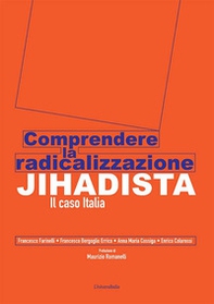 Comprendere la radicalizzazione Jihadista. Il caso Italia - Librerie.coop