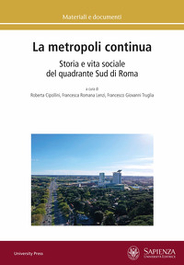 La metropoli continua. Storia e vita sociale del quadrante Sud di Roma - Librerie.coop La metropoli continua. Storia e vita sociale del quadrante Sud di Roma - Librerie.coop